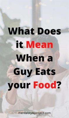 what does it mean when a guy eats your food